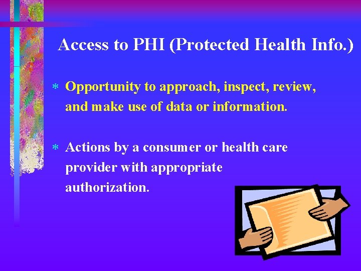 Access to PHI (Protected Health Info. ) * Opportunity to approach, inspect, review, and