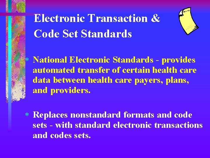Electronic Transaction & Code Set Standards * National Electronic Standards - provides automated transfer