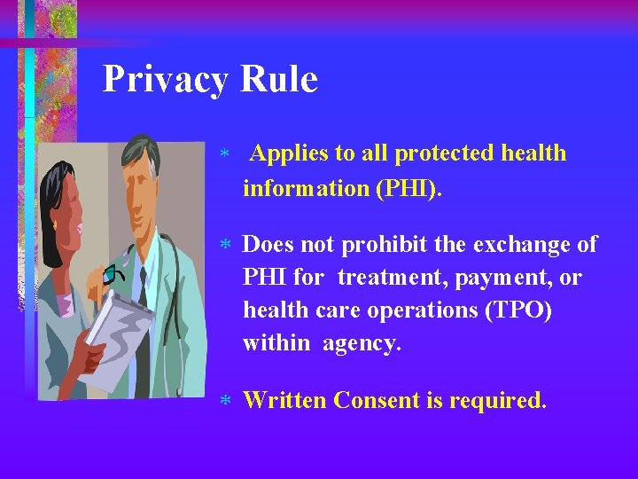 Privacy Rule * Applies to all protected health information (PHI). * Does not prohibit