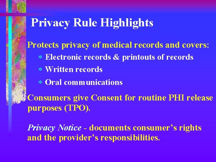 Privacy Rule Highlights Protects privacy of medical records and covers: * Electronic records &