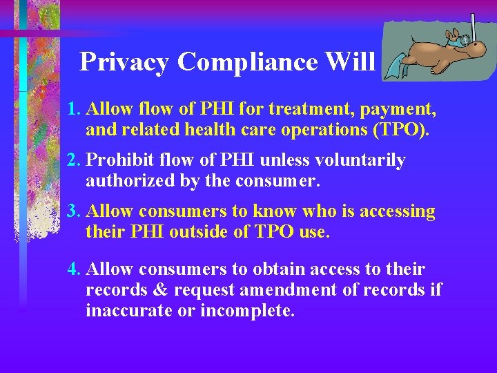 Privacy Compliance Will 1. Allow flow of PHI for treatment, payment, and related health