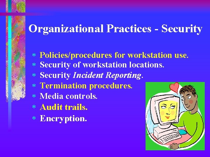 Organizational Practices - Security * * * Policies/procedures for workstation use. Security of workstation