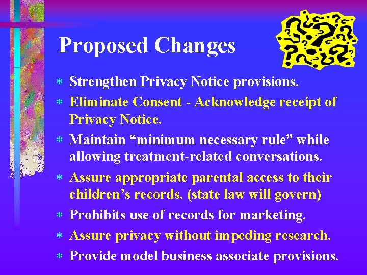 Proposed Changes * Strengthen Privacy Notice provisions. * Eliminate Consent - Acknowledge receipt of