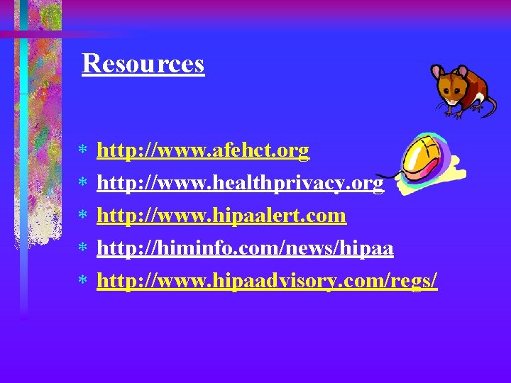 Resources * * * http: //www. afehct. org http: //www. healthprivacy. org http: //www.