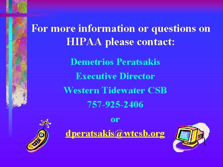 For more information or questions on HIPAA please contact: Demetrios Peratsakis Executive Director Western