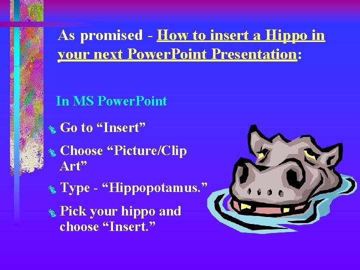 As promised - How to insert a Hippo in your next Power. Point Presentation: