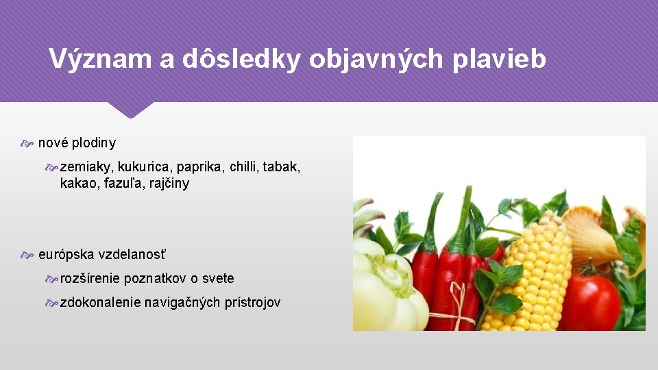 Význam a dôsledky objavných plavieb nové plodiny zemiaky, kukurica, paprika, chilli, tabak, kakao, fazuľa,