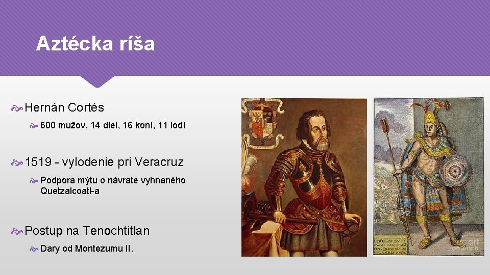 Aztécka ríša Hernán Cortés 600 mužov, 14 diel, 16 koní, 11 lodí 1519 -