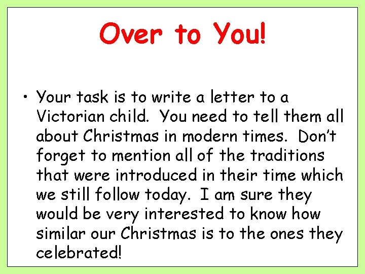 Over to You! • Your task is to write a letter to a Victorian