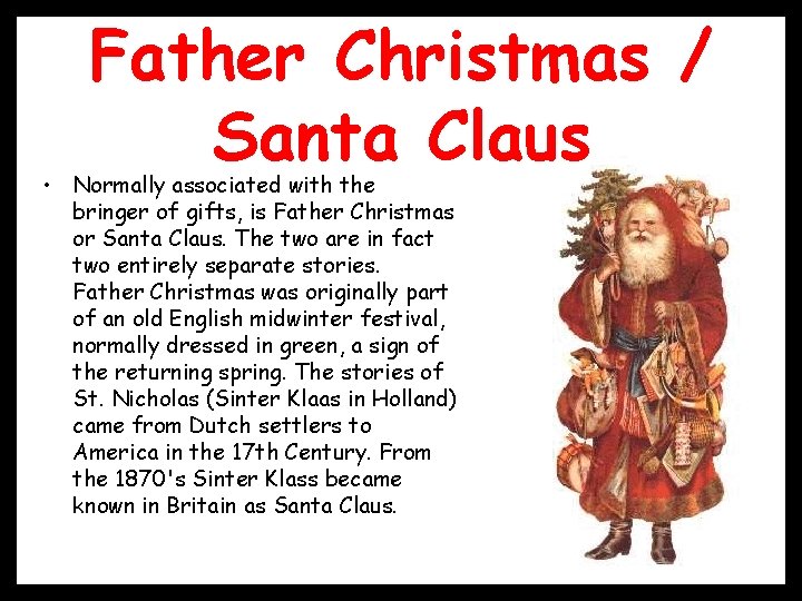 Father Christmas / Santa Claus • Normally associated with the bringer of gifts, is