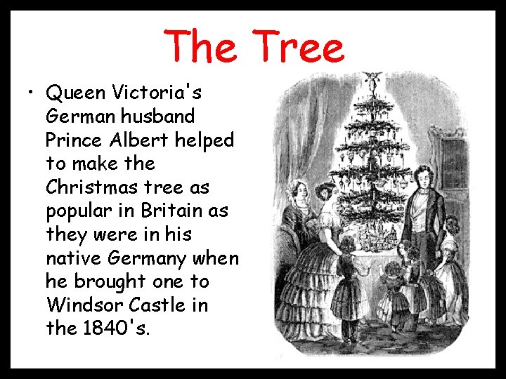 The Tree • Queen Victoria's German husband Prince Albert helped to make the Christmas