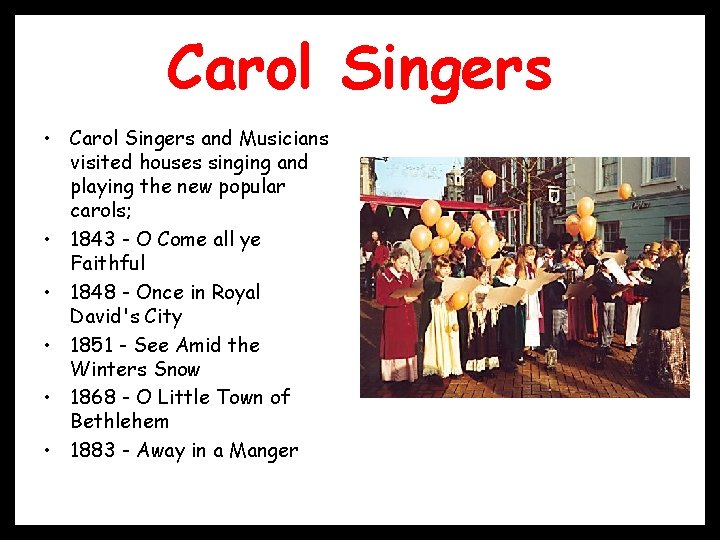 Carol Singers • Carol Singers and Musicians visited houses singing and playing the new