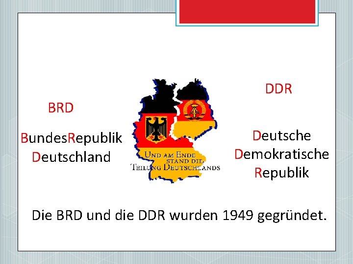 DDR BRD Bundes. Republik Deutschland Deutsche Demokratische Republik Die BRD und die DDR wurden