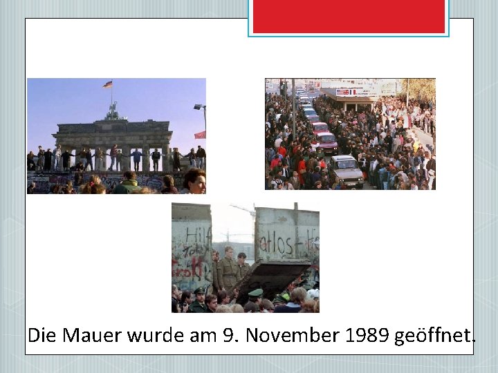 Die Mauer wurde am 9. November 1989 geöffnet. 