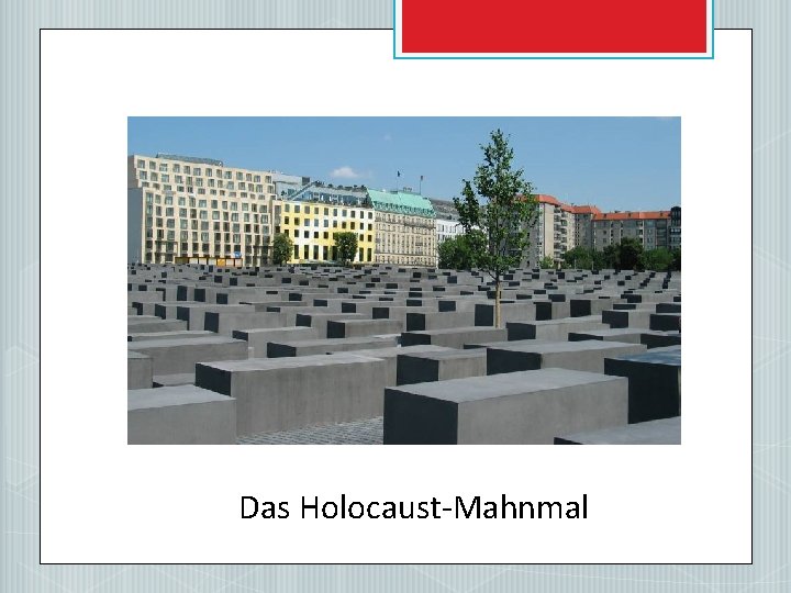 Das Holocaust-Mahnmal 