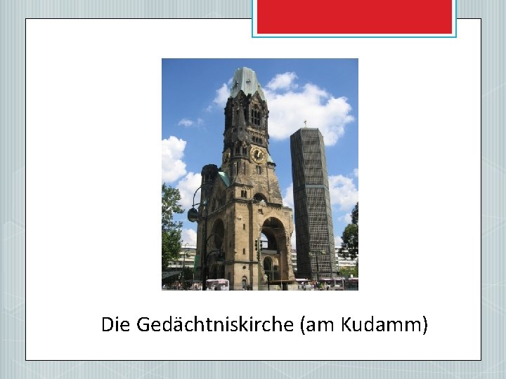 Die Gedächtniskirche (am Kudamm) 