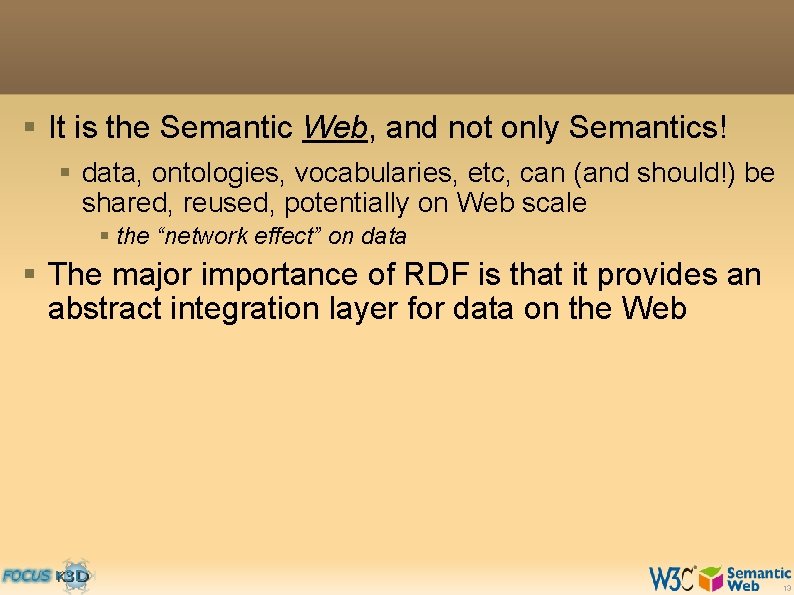 § It is the Semantic Web, and not only Semantics! § data, ontologies, vocabularies,