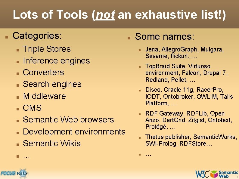 Lots of Tools (not an exhaustive list!) Categories: Triple Stores Inference engines Converters Search