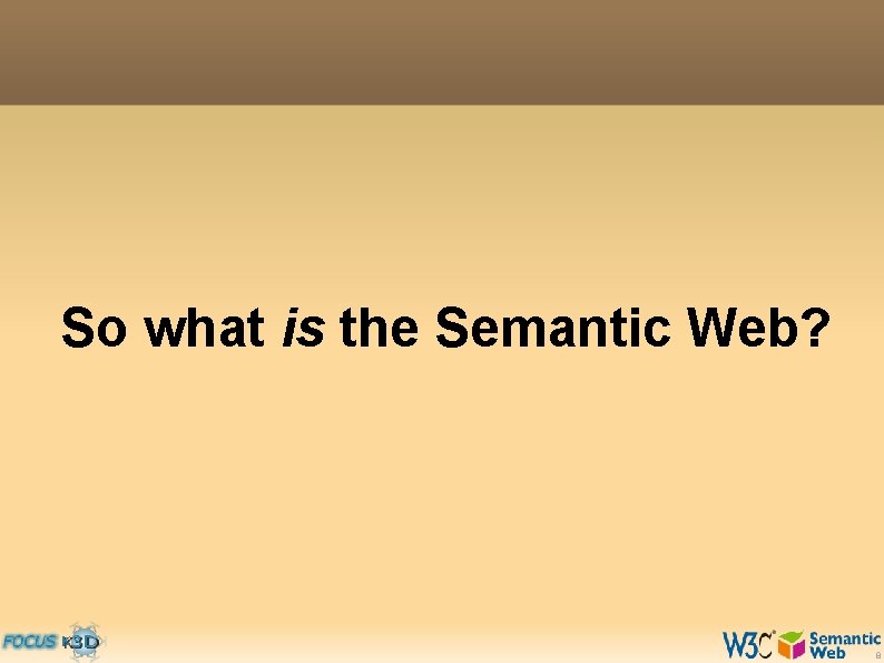 So what is the Semantic Web? 8 