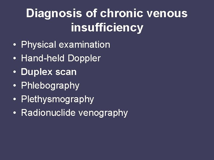 Diagnosis of chronic venous insufficiency • • • Physical examination Hand-held Doppler Duplex scan