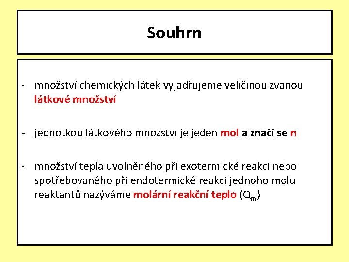 Souhrn - množství chemických látek vyjadřujeme veličinou zvanou látkové množství - jednotkou látkového množství