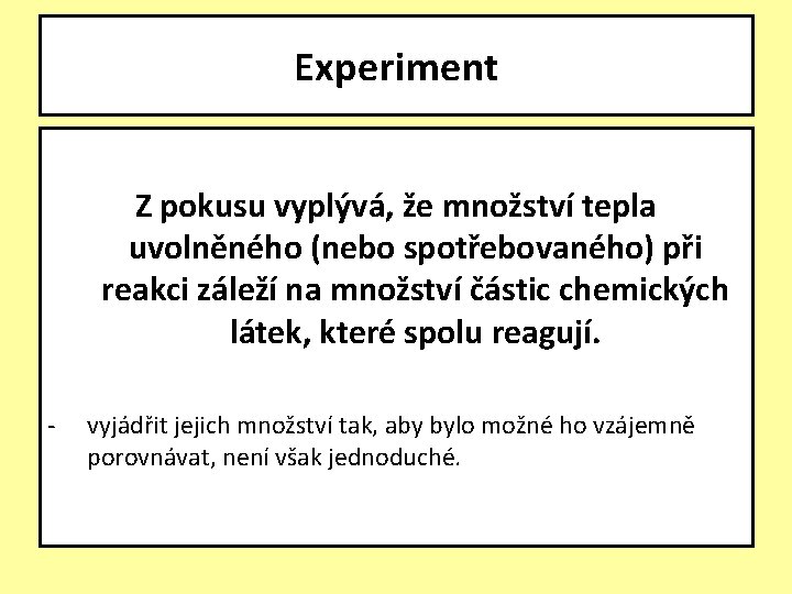 Experiment Z pokusu vyplývá, že množství tepla uvolněného (nebo spotřebovaného) při reakci záleží na