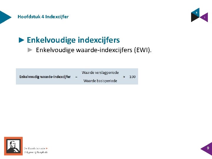 Hoofdstuk 4 Indexcijfer ► Enkelvoudige indexcijfers ► Enkelvoudige waarde-indexcijfers (EWI). 9 