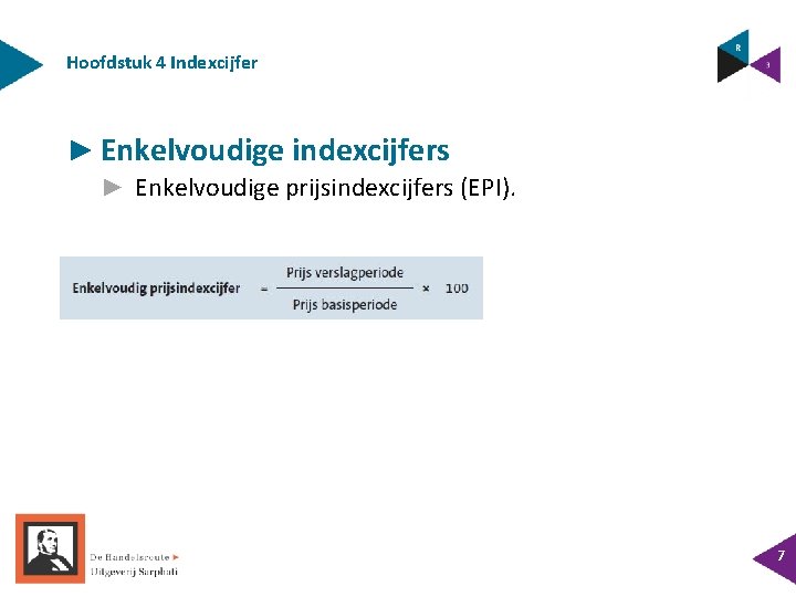 Hoofdstuk 4 Indexcijfer ► Enkelvoudige indexcijfers ► Enkelvoudige prijsindexcijfers (EPI). 7 