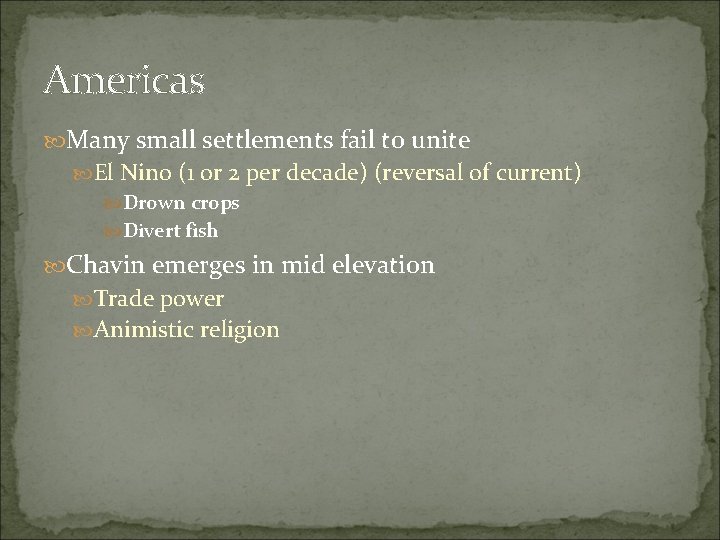 Americas Many small settlements fail to unite El Nino (1 or 2 per decade)