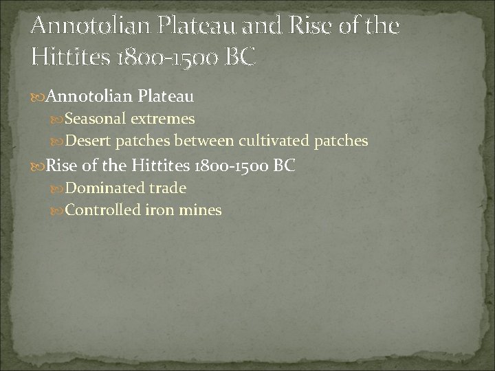 Annotolian Plateau and Rise of the Hittites 1800 -1500 BC Annotolian Plateau Seasonal extremes