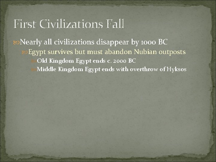 First Civilizations Fall Nearly all civilizations disappear by 1000 BC Egypt survives but must