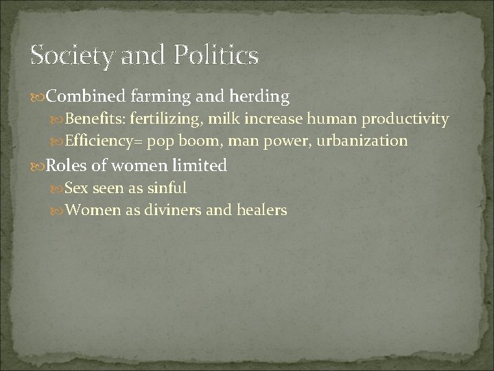 Society and Politics Combined farming and herding Benefits: fertilizing, milk increase human productivity Efficiency=
