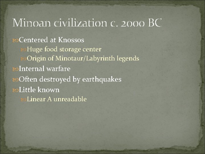 Minoan civilization c. 2000 BC Centered at Knossos Huge food storage center Origin of