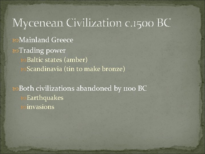 Mycenean Civilization c. 1500 BC Mainland Greece Trading power Baltic states (amber) Scandinavia (tin