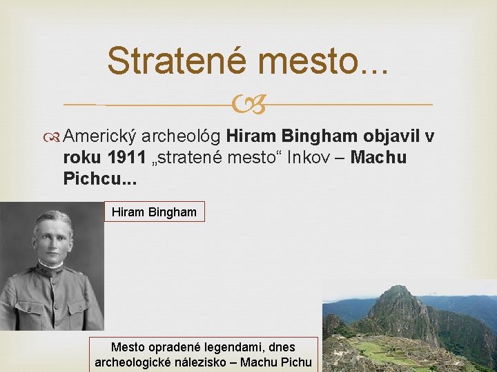 Stratené mesto. . . Americký archeológ Hiram Bingham objavil v roku 1911 „stratené mesto“