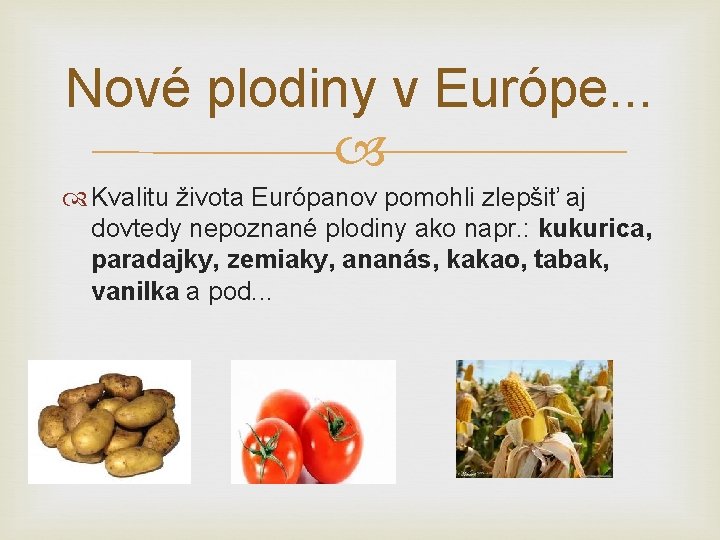 Nové plodiny v Európe. . . Kvalitu života Európanov pomohli zlepšiť aj dovtedy nepoznané