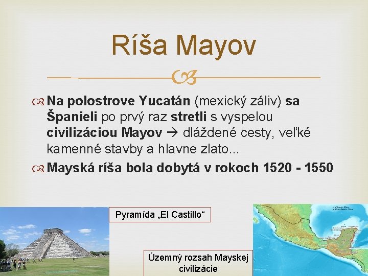 Ríša Mayov Na polostrove Yucatán (mexický záliv) sa Španieli po prvý raz stretli s