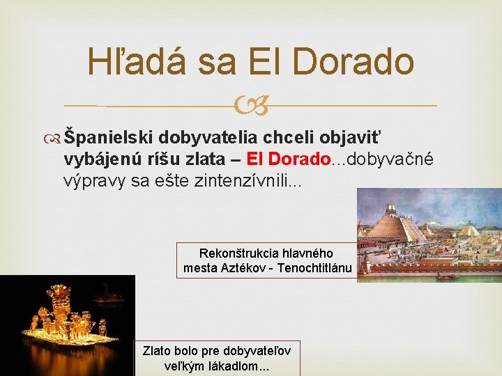 Hľadá sa El Dorado Španielski dobyvatelia chceli objaviť vybájenú ríšu zlata – El Dorado.