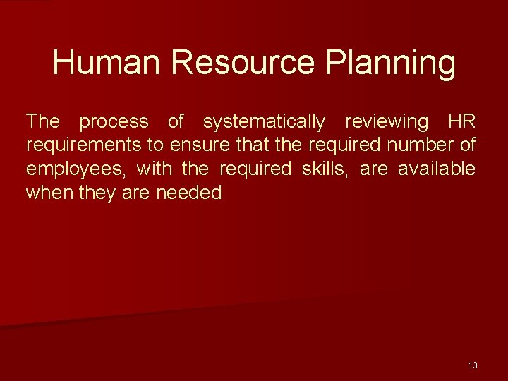 Human Resource Planning The process of systematically reviewing HR requirements to ensure that the