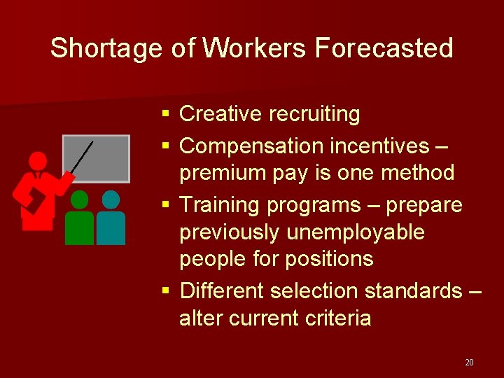 Shortage of Workers Forecasted § Creative recruiting § Compensation incentives – premium pay is