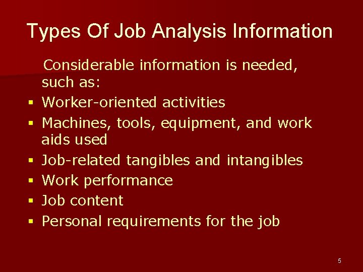 Types Of Job Analysis Information § § § Considerable information is needed, such as: