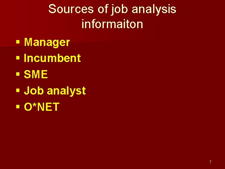 Sources of job analysis informaiton § Manager § Incumbent § SME § Job analyst