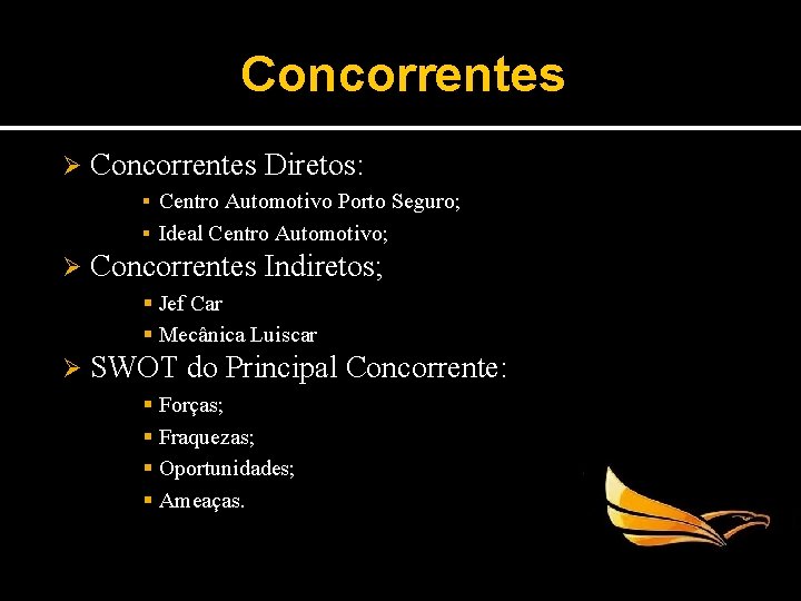 Concorrentes Ø Concorrentes Diretos: ▪ Centro Automotivo Porto Seguro; ▪ Ideal Centro Automotivo; Ø