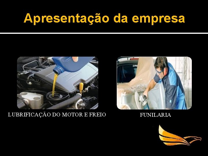 Apresentação da empresa LUBRIFICAÇÃO DO MOTOR E FREIO FUNILARIA 