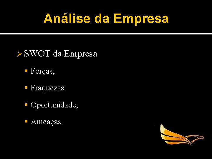 Análise da Empresa Ø SWOT da Empresa Forças; Fraquezas; Oportunidade; Ameaças. 