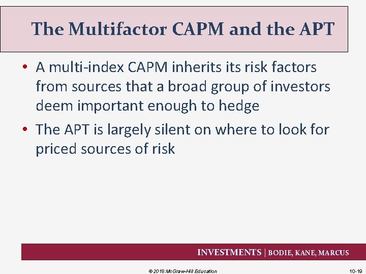 The Multifactor CAPM and the APT • A multi-index CAPM inherits risk factors from