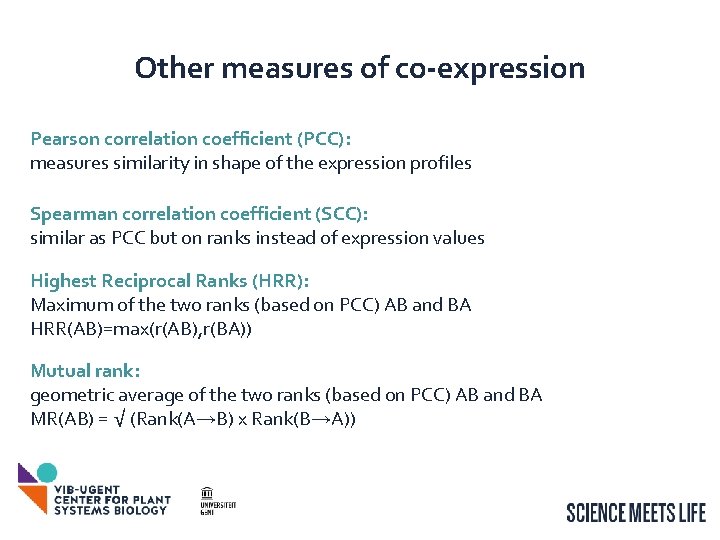 Other measures of co-expression Pearson correlation coefficient (PCC): measures similarity in shape of the