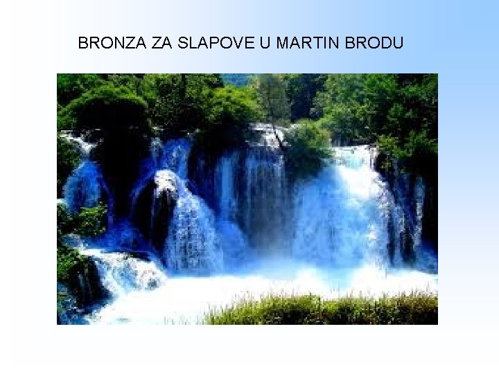 BRONZA ZA SLAPOVE U MARTIN BRODU 