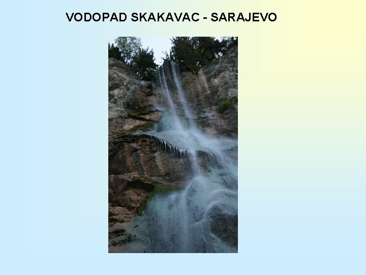 VODOPAD SKAKAVAC - SARAJEVO 