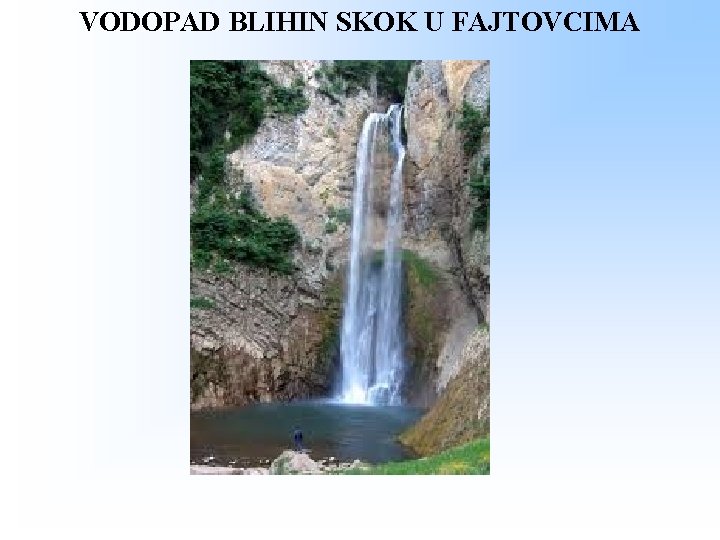 VODOPAD BLIHIN SKOK U FAJTOVCIMA 